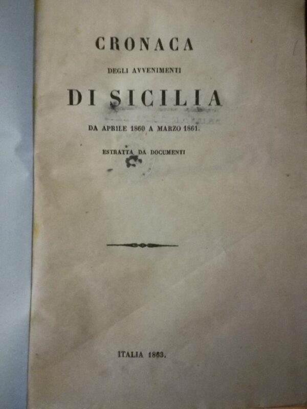 Cronaca degli avvenimenti di Sicilia da aprile 1860 a marzo 1861. Estratto da documenti.