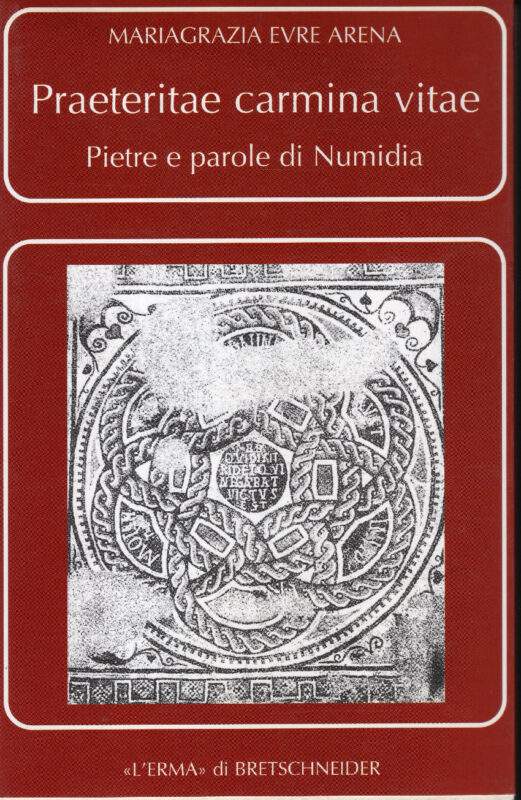 Praeteritae carmina vitae. Pietre e parole di Numidia (Numidia meridionale).