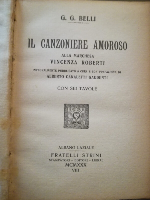 Il Canzoniere amoroso alla Marchesa Vincenza Roberti integralmente pubblicato a cura e con prefazione di Alberto Canaletti Gaudenti. Con sei tavole.