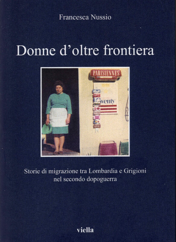 Donne d'oltre frontiera. Storie di migrazione tra Lombardia e Grigioni nel secondo dopoguerra