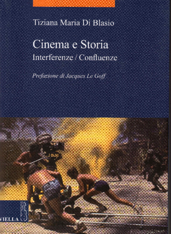 Cinema e storia. Interferenze/confluenze. Prefazione di Jacques Le Goff