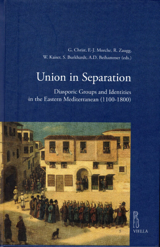 Union in Separation. Diasporic Groups and Identities in the Eastern Mediterranean (1100-1800)
