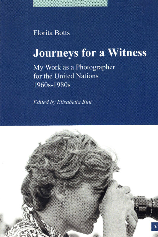 Journeys for a witness. My work as a photographer for the United Nations, 1960s-1980s. Edited by Elisabetta Bini