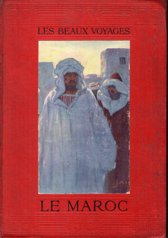 Le Maroc d'hier et d'aujourd'hui.