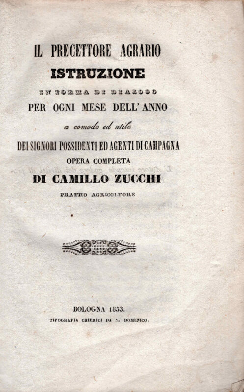 Il precettore agrario. Istruzione in forma di dialogo per ogni mese dell'anno a comodo ed utile dei signori possidenti ed agenti di campagna. Opera completa di C. Zucchi pratico agricoltore