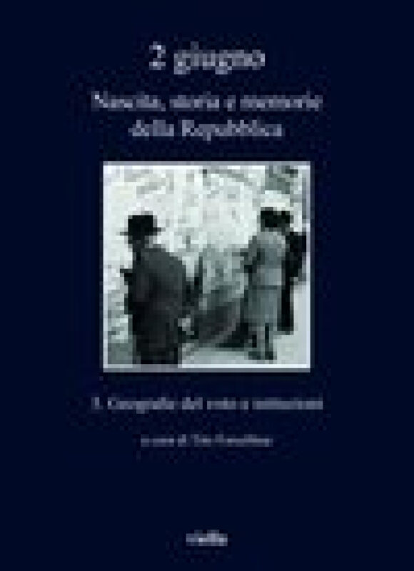 2 giugno. Nascita, storia e memorie della Repubblica 3. Geografie del voto e istituzioni