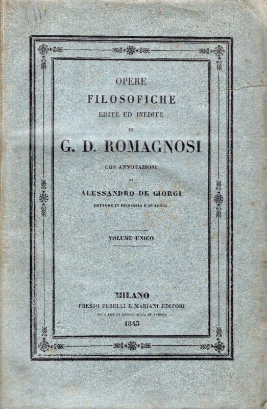 Opere filosofiche edite ed inedite di G. D. Romagnosi. Volume unico. Con annotazioni di Alessandro De Giorgi