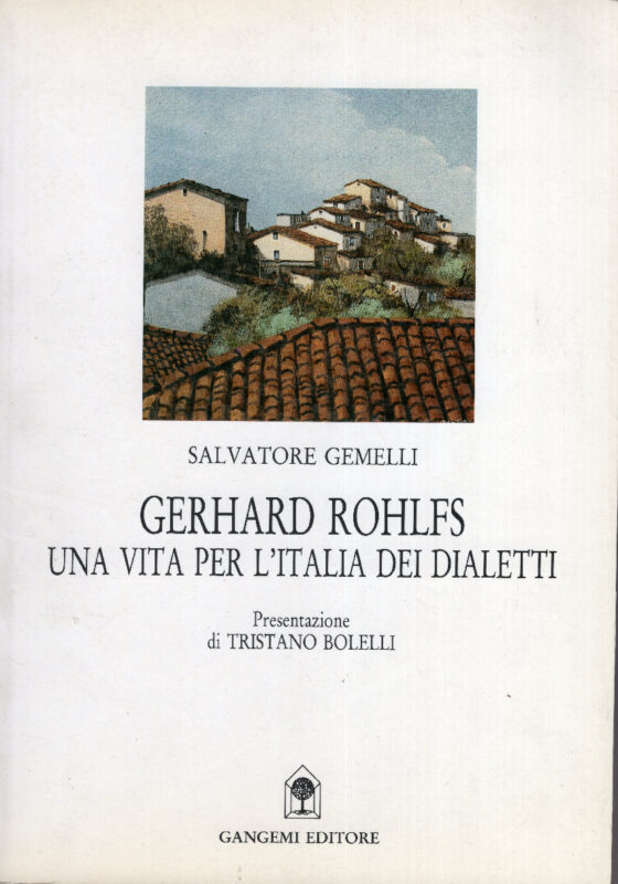 Gerhard Rohlfs: una vita per l'Italia dei dialetti, la prima biografia del grande scienziato tedesco e la sua bibliografia, presentazione di Tristano Bolelli