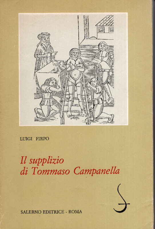 Il supplizio di Tommaso Campanella: narrazioni, documenti, verbali delle torture