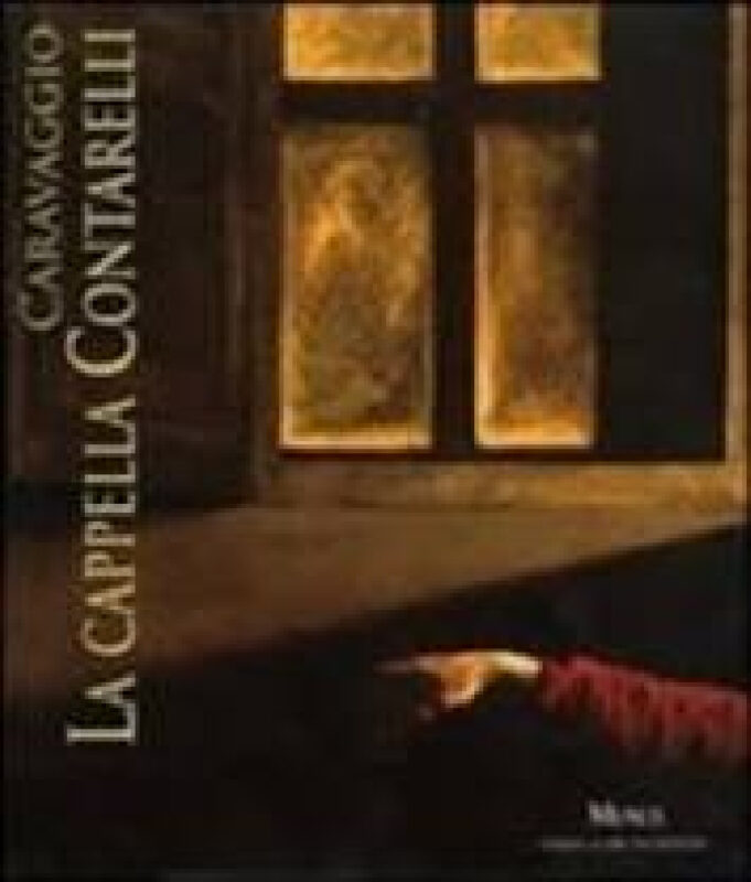 Caravaggio. La Cappella Contarelli (Roma, 10 marzo-15 ottobre 2011). Edizione illustrata