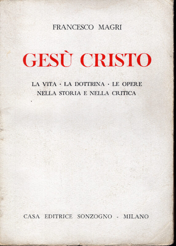 Gesu' Cristo - La Vita - La Dottrina - Le Opere Nella Storia E Nella Critica