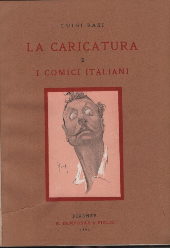 La caricatura e i comici italiani. Con un ritratto-caricatura dell'Autore di E. Sacchetti e 272 illustrazioni stampate in diversi toni intercalate nel testo