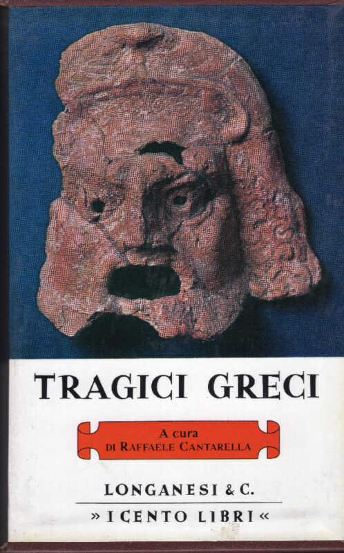 Tragici greci. Opere scelte, presentate e tradotte da Raffaele Cantarella con una introduzione sulla Tragedia Greca