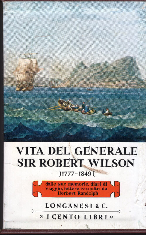 Vita del Generale Sir Robert Wilson 1777 1849. Dalle sue memorie diari di viaggio lettere. Traduzione di Bruno Oddera