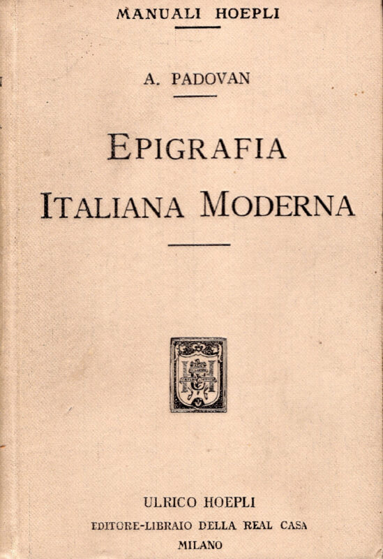 Epigrafia italiana moderna. Iscrizioni onorarie e storiche, iscrizioni sepolcrali di uomini, di donne, di adolescenti e di bambini, iscrizioni bibliografiche e dedicatorie