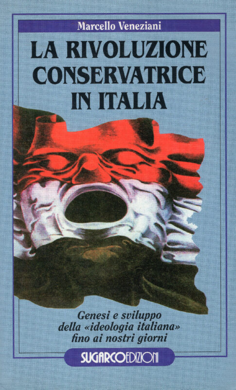 La rivoluzione conservatrice in Italia. Genesi e sviluppo della "ideologia italiana" fino ai giorni nostri