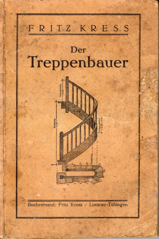 Der Treppenbauer. Ein Handbuch für die Praxis zur Herstellung von Treppen aus Holz. Praktische Anleitung zur Herstellung gewundener und komplizierter Holztreppen.