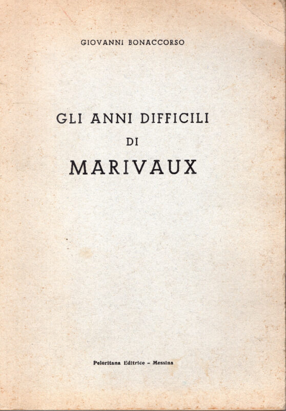 Gli Anni Difficili Di Marivaux - Saggio biografico con documenti inediti e tavole fuori teste.