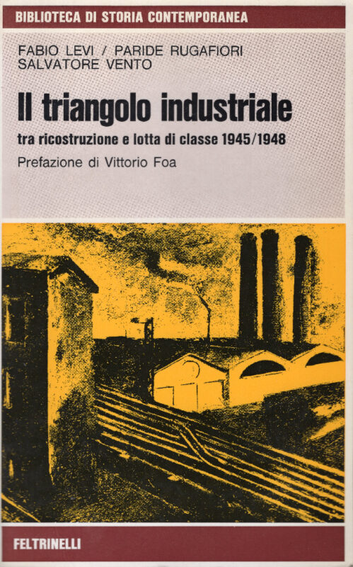Il triangolo industriale tra ricostruzione e lotta di classe 1945-1948. Prefazione di Vittorio Foa