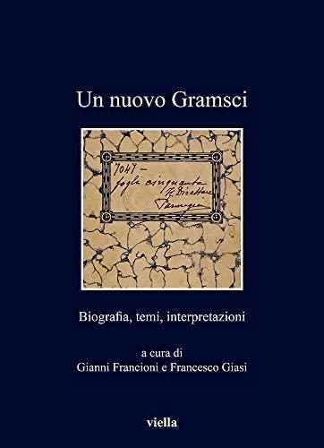 Un nuovo Gramsci biografia, temi, interpretazioni