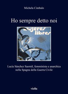 Ho sempre detto noi. Lucía Sánchez Saornil, femminista e anarchica nella Spagna della guerra civile