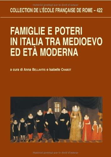 Famiglie e poteri in Italia tra Medioevo ed età moderna.
