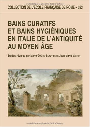Bains curatifs et bains hygiéniques en Italie de l'antiquité au Moyen Âge. Actes du colloque réuni à Rome les 22 et 23 mars 2004.