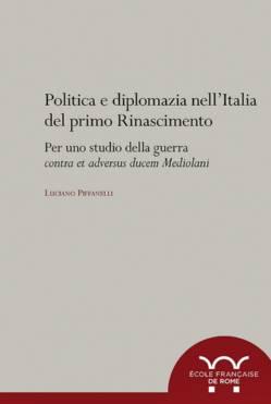 Politica e diplomazia nell'Italia del primo Rinascimento. Per uno studio della guerra "contra et adversus dominum ducem Mediolani"