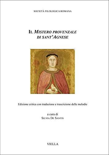 Il mistero provenzale di Sant'Agnese . Edizione critica con traduzione e trascrizione delle melodie