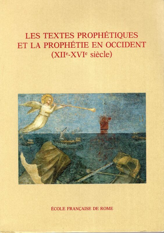 Les textes prophétiques et la prophétie en Occident, (XII SVI siécle)  actes de la table ronde organisée par l'U.R.A. 1011 du CNRS et le Centre de recherche Histoire sociale et culturelle de l'Occident, XII XVIII. siècle de l'Université de Paris X - Nanterre, Chantilly, 30-31 mai 1988