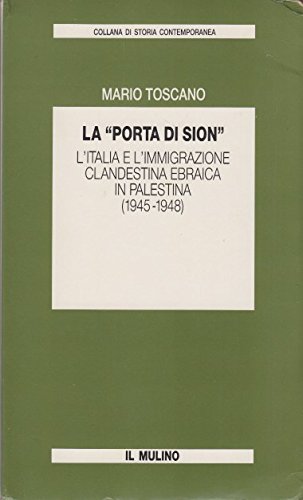 La porta di Sion. L'Italia e l'immigrazione clandestina ebraica in Palestina (1945-1948)