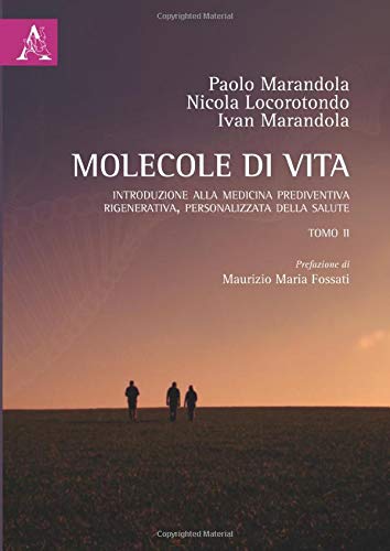 Molecole di vita : introduzione alla medicina prediventiva, rigenerativa, personalizzata della salute. Tomo I e II