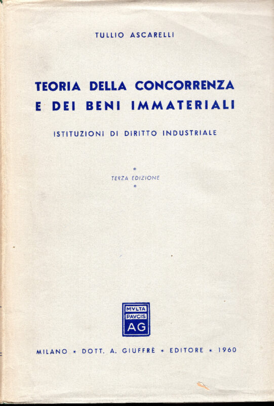 Teoria della concorrenza e dei beni immateriali. Istituzioni di diritto industriale. Terza edizione