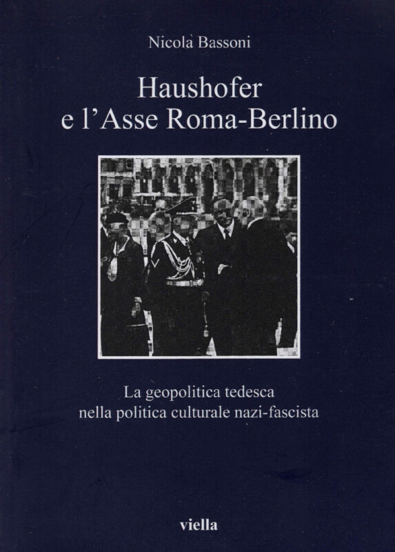Haushofer e l'Asse Roma-Berlino. La geopolitica tedesca nella politica culturale nazi-fascista