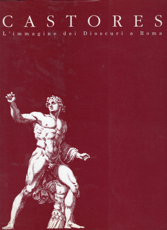 Castores. L'immagine dei Dioscuri a Roma. Testi di Gabriella Angeli Bufalini Petrocchi