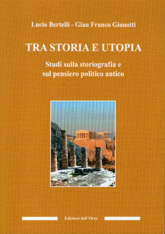 Tra storia e utopia. Studi sulla storiografia e sul pensiero politico antico.