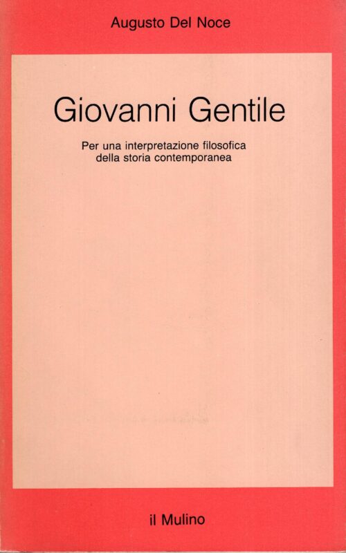 Giovanni Gentile. Per una interpretazione filosofica della storia contemporanea