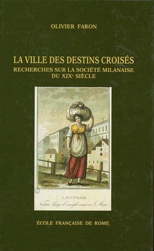 La ville des destins croisés : recherches sur la société milanaise du 19. siècle, 1811-1860