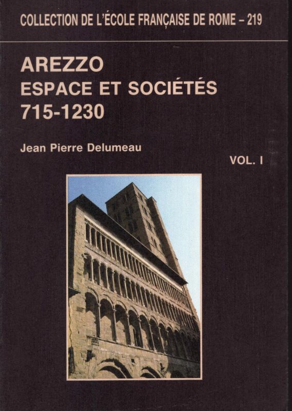 Arezzo : espace et sociétés, 715-1230. Recherches sur Arezzo et son contado du VIII au début du XIII siècle. Volume 1 e 2.