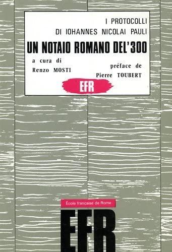 I protocolli di Iohannes Nicolai Pauli, un notaio romano del '300 : 1348-1379.  A cura di Renzo Mosti