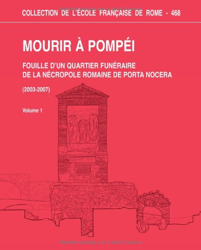 Mourir à Pompéi. Fouille d'un quartier funéraire de la nécropole romaine de Porta Nocera (2003-2007). Volume 1 e 2