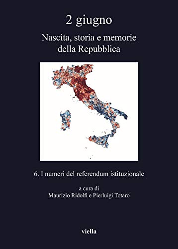 2 giugno. Nascita, storia e memorie della Repubblica. I numeri del referendum istituzionale (Vol. 6)