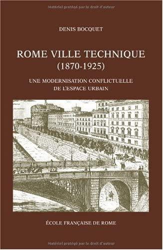 Rome ville technique (1870-1925) : une modernisation conflictuelle de l'espace urbain