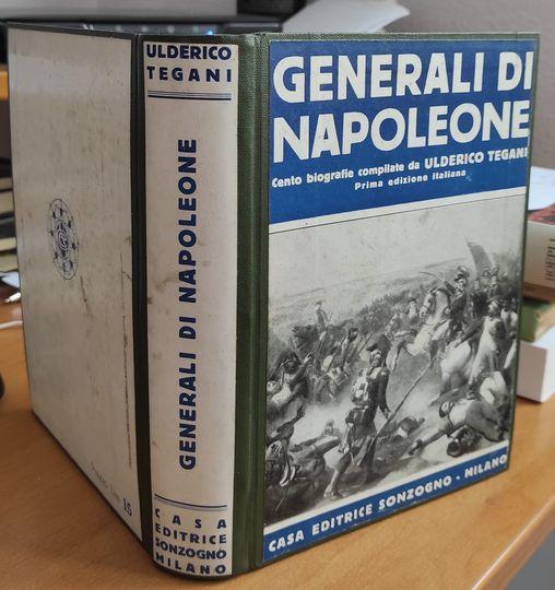Generali di Napoleone : Cento biografie compilate da Tegani Ulderico. Con 89 ritratt