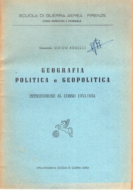 Geografia politica e geopolitica : introduzione al Corso 1953-1954, Scuola di guerra aerea, Firenze, corsi superiore e normale