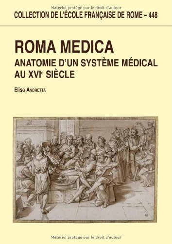 Roma medica : Anatomie d'un système médical au XVI° siècle
