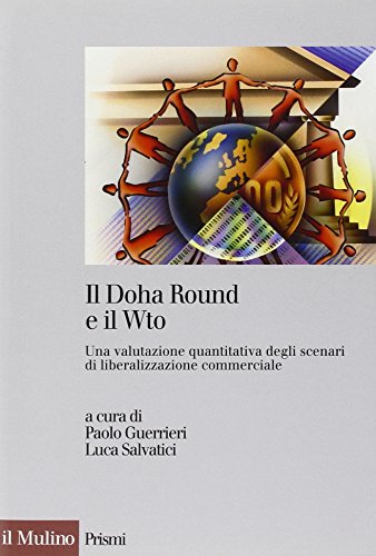 Il Doha Round e il Wto. Una valutazione quantitativa degli scenari di liberalizzazione commerciale