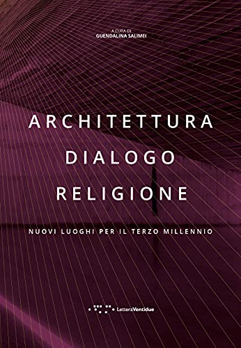 Architettura dialogo religione. Nuovi luoghi per il terzo millennio