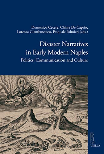 Disaster narratives in Early Modern Naples : politics, communications and culture