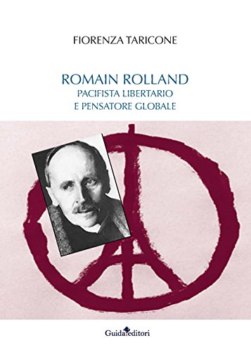 Romain Rolland. Pacifista, libertario e pensatore globale